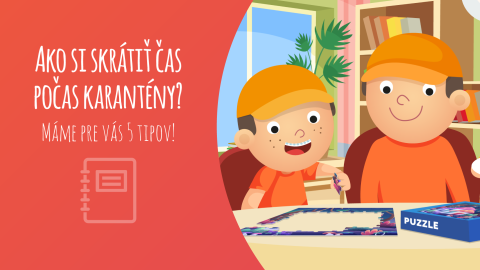 Ako si skrátiť čas počas karantény? Máme pre vás 5 tipov! Ako si skrátiť čas počas karantény? Máme pre vás 5 tipov!